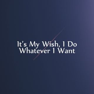 It's My Wish, I Do Whatever I Want - Kanesh Fisherman