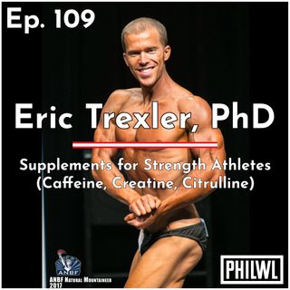 Ep. 109: Supplements for Strength Athletes w/Eric Trexler, PhD