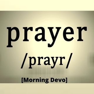 Why Pray? [Morning Devo}