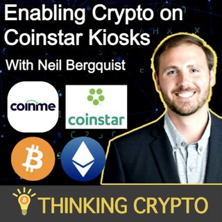 Neil Bergquist Interview - Coinme Coinstar Crypto ATM - Bitcoin, Ethereum Merge, NFTs, Crypto Regulations