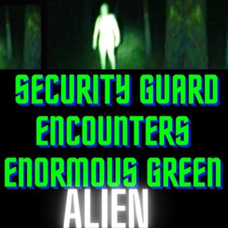 Security Guard Encounters Enormous Green Alien TRUE STORY