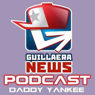 GUILAERA NEWS PODCAST 132: DADDY YANKEE