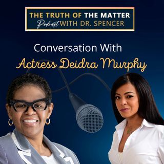 Conversation With Actress Deidra Murphy. Episode #19