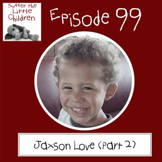 Episode 99: Jaxson Love (Part 2)