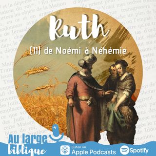 #273 Le livre de Ruth (11) De Noémi à Néhémie (Rt 4,18-22)