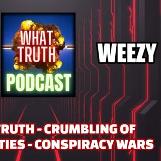 What is Truth - Crumbling of False Realities - Conspiracy Wars | Weezy