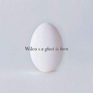 The 2000s: Wilco — A Ghost Is Born (w/ Steve Sladkowski)