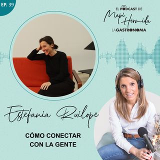 39. Cómo conectar con la gente con Estefanía Ruilope (Chefi)