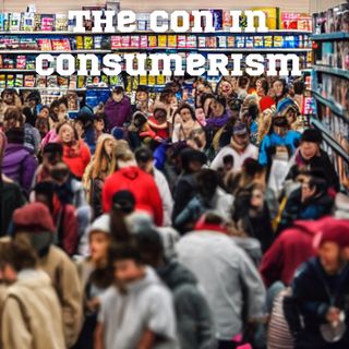 The CON in Consumerism