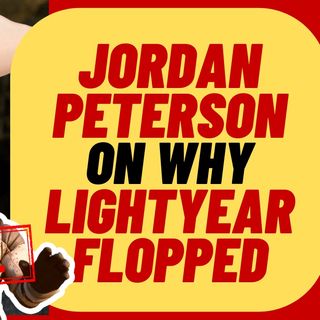 JORDAN PETERSON On Why LIGHTYEAR Flopped