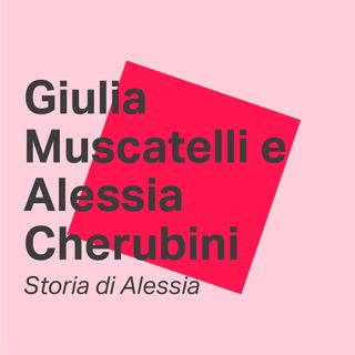 Storia di Alessia - Giulia Muscatelli e Alessia Cherubini