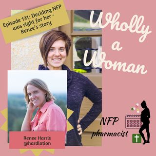 Episode 131: Deciding NFP was right for her - Renee’s story | Dr. Emily, natural family planning pharmacist