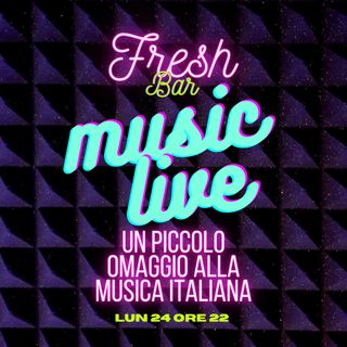 #08 Music Live nel Fresh Bar (piccolo omaggio alla muscia Italiana)