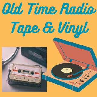 Old Time Radio Tape & Vinyl