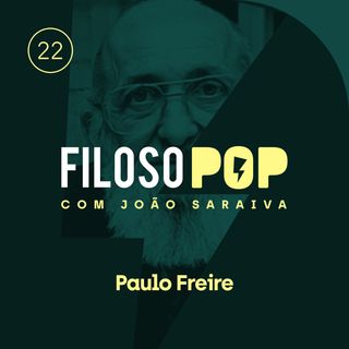 FilosoPOP 022 - Paulo Freire