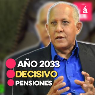 Año 2033 será decisivo para el sistema de pensiones de RD