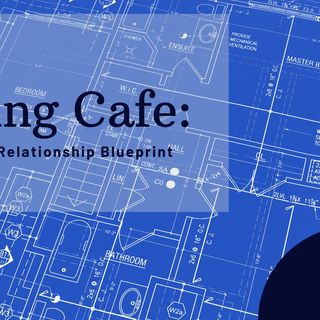 Dating Cafe: Creating a Relationship Blueprint