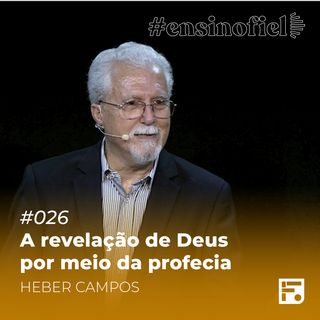 A revelação de Deus por meio da profecia - Heber Campos