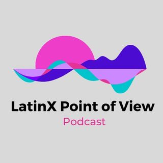 LatinX Point of View
