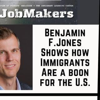 Benjamin F.Jones Shows How Immigrants Are a Boon for the U.S.