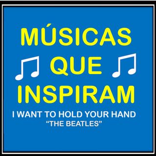 I WANT TO HOLD YOUR HAND (THE BEATLES) MÚSICAS QUE INSPIRAM - MÚSICAS FÁCEIS PARA APRENDER INGLÊS
