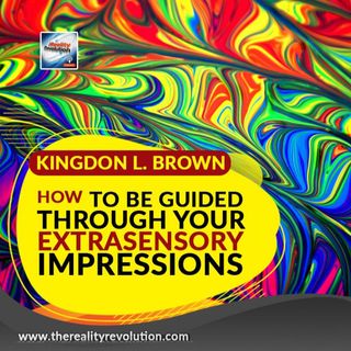 Kingdon L  Brown - How To Be Guided Through Your Extrasensory Impressions