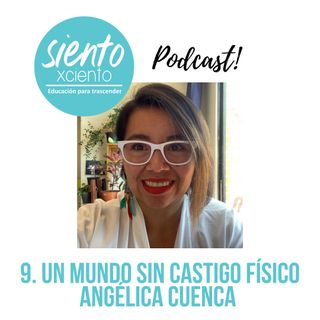 EP9 Un mundo sin castigo físico con Angélica Cuenca