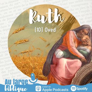 #272 Le livre de Ruth (10) Oved et le chant des femmes (Rt 4,13-17)