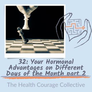 32: Your Hormonal Advantages on Different Days of the Month Part 2