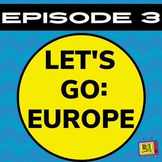 Let's Go: Europe w/ Mrs. King and 90s TV Babies
