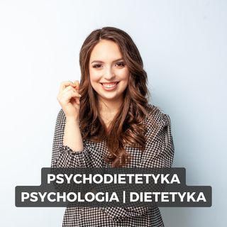 #138 Czy psychodietetycy promują niezdrowe jedzenie i lenistwo? dr Anna Januszewicz
