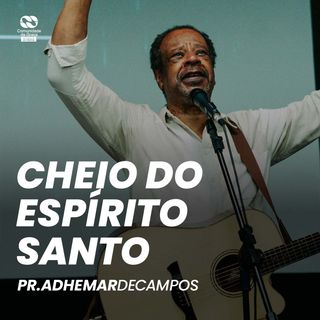 Cheio do Espírito Santo // Pr. Adhemar de Campos