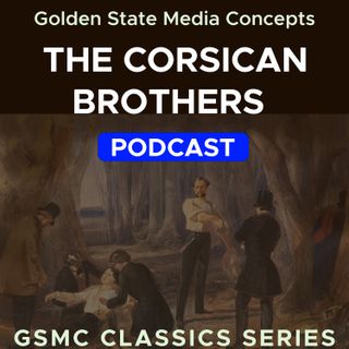 GSMC Classics: The Corsican Brothers Episode 27: Chapter 01 and Chapter 02