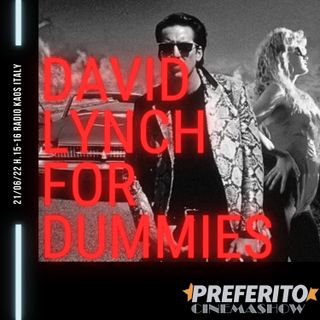 Preferito Cinema Show - puntata 19 - David Lynch for Dummies