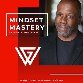 Mindset Master with George F. Wrighster