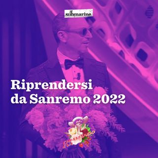 5x07: Riprendersi da Sanremo 2022