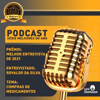 Podcast Melhores do Ano 2021 - Melhor Entrevista - Compras de Medicamento