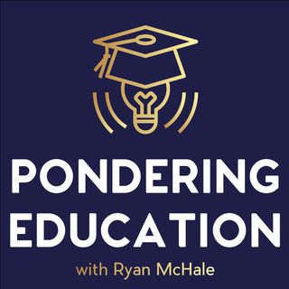 The Pondering Education Podcast