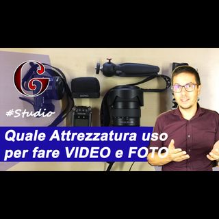 Quale Attrezzatura uso per fare VIDEO e FOTO