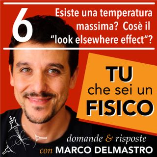 Ep. 6 | Esiste una temperatura massima? Cos'è il "Look Elsewhere Effect"?