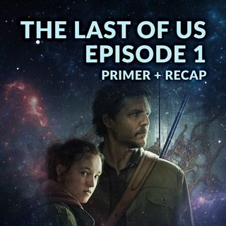 The Last of Us Episode 1 Recap Breakdown Review