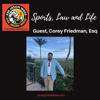 Sports, Law & Life with Guest, Corey Friedman, Esq.