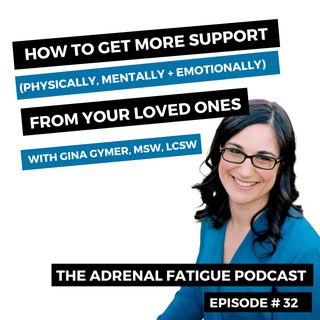 #32: How to Get More Support From Loved Ones When You Struggle With Chronic Fatigue
