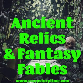 3 Fantasy Stories About Ancient Relics and Fables - Redux