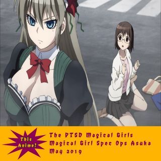 The PTSD Magical Girls: Magical Girl Spec Ops Asuka - May 2019