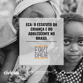 #48 - ECA: O Estatuto da Criança e do Adolescentes no Brasil