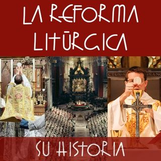 La Reforma Litúrgica | Su Historia