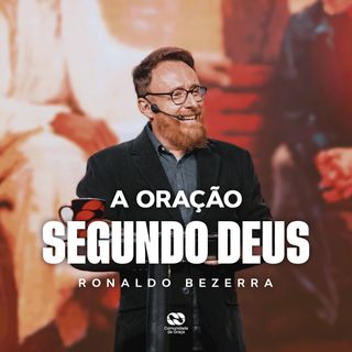 A ORAÇÃO SEGUNDO DEUS // Pr. Ronaldo Bezerra
