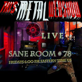 This Metal Webshow Sane Room # 78 LIVE