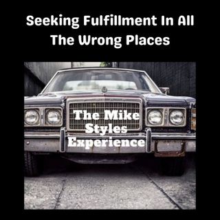 Seeking Fulfillment In All The Wrong Places